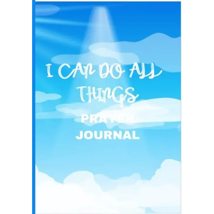 Independently published I CAN DO ALL THINGS: Prayer Journal