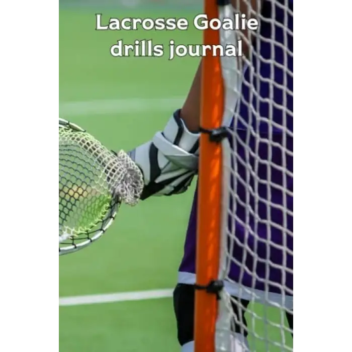 Independently published Lacrosse Goalie Drills Journal: Mens version