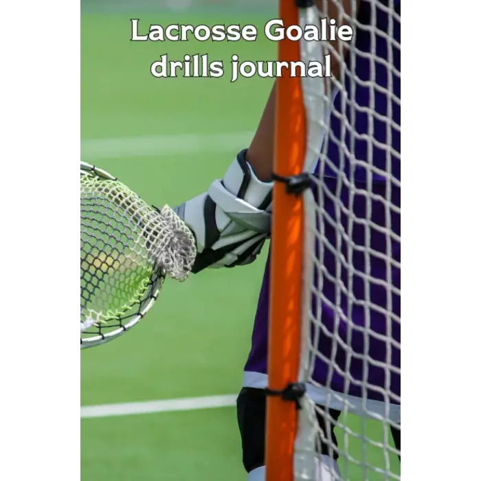 Independently published Lacrosse Goalie Drills Journal: Mens version