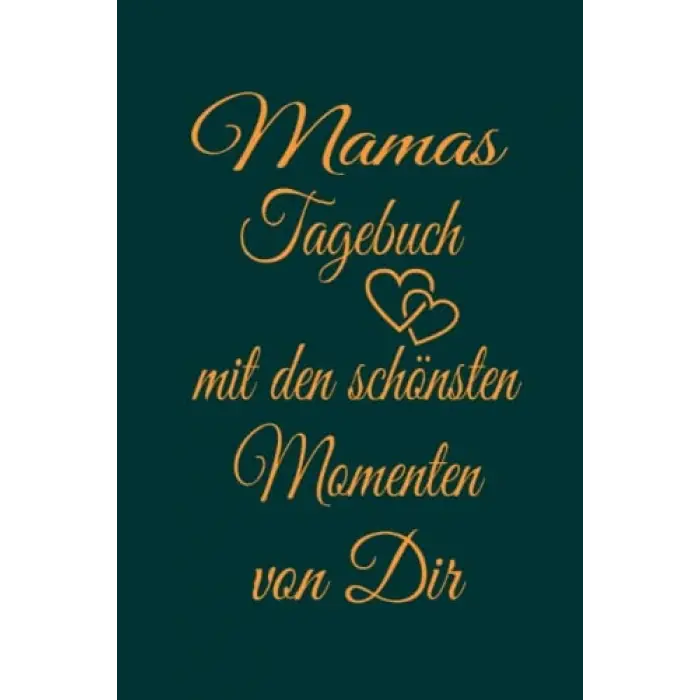 Independently published Mamas Tagebuch mit den schönsten Momenten mit Dir: Erinnerungs Tagebuch für Mamas, Erinnerungsalbum, Geburt und Taufe