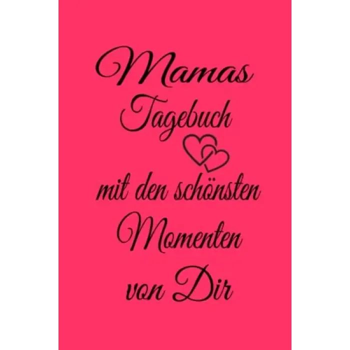 Independently published Mamas Tagebuch mit den schönsten Momenten mit Dir: Erinnerungs Tagebuch für Mamas, Erinnerungsalbum, Geburt und Taufe