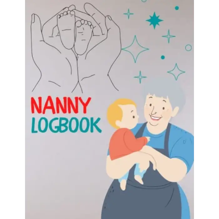 Independently published Nanny Logbook: Daily Routine Tracker Journal For Babies And Toddlers | Track And Keep Record Of Baby Feed, Sleep, Diaper Changes, Activities, Health Care