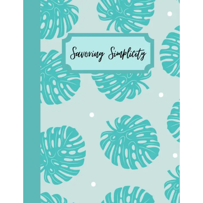 Independently published Savoring Simplicity:, Decorative Botanical Leave, Blank Recipe Book, 8.5 x 11