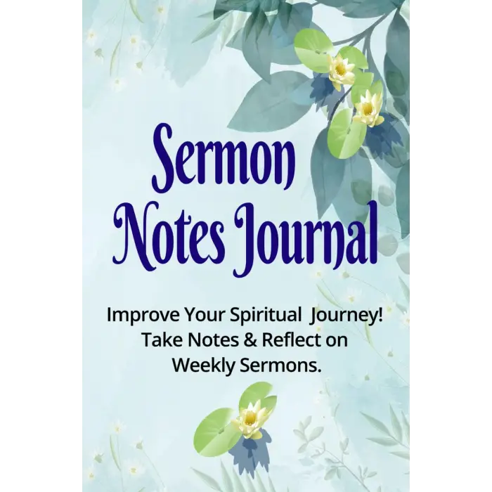 Independently published Sermon Notes Journal:: Improve Your Spiritual Journey! Take Notes and Reflect on Weekly Sermons