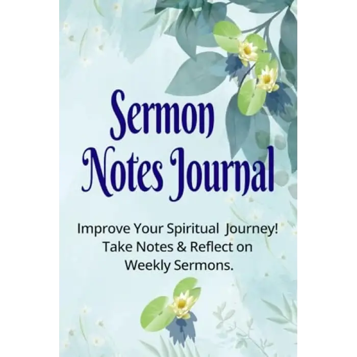 Independently published Sermon Notes Journal:: Improve Your Spiritual Journey! Take Notes and Reflect on Weekly Sermons