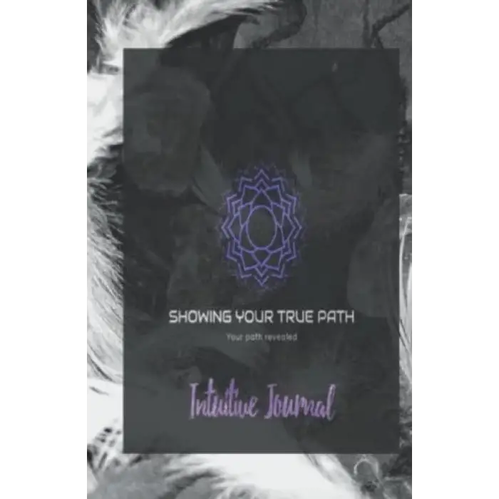 Independently published Showing Your True Path: Intuitive Journal black and white edition