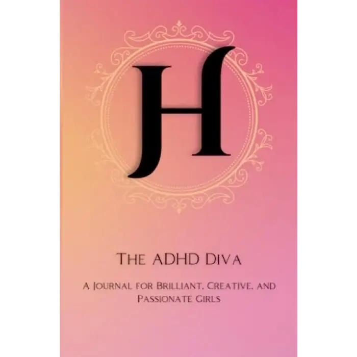 Independently published The ADHD Diva - Monogram Letter H: A Journal for Brilliant, Creative, and Passionate Girls