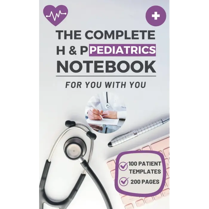 Independently published The Complete H & P Pediatrics Notebook: Effortlessly Manage Your Young Patients Medical Records & Physical Examinations, 100 templates