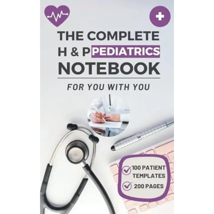 Independently published The Complete H & P Pediatrics Notebook: Effortlessly Manage Your Young Patients Medical Records & Physical Examinations, 100 templates