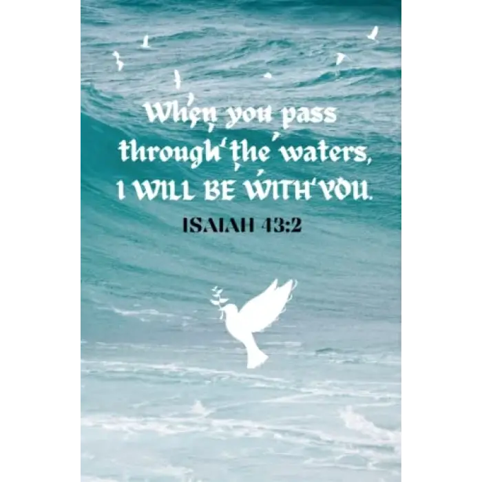 Independently published When you pass through the waters, I will be with you.: Isaiah 43:2 Line Notebook/Journal
