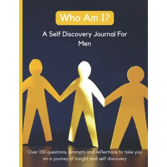 Independently published Who Am I? A Self Discovery Journal For Men : Over 100 questions, prompts and reflections to take you on a journey of insight and self discovery.: 110 ... To Write In | Fill...
