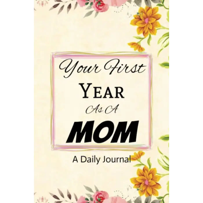 Independently published Your First Year As a Mom: First Time Moms Journal