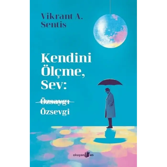 Kendini Ölçmek Yerine Sevgiyi Seçmek