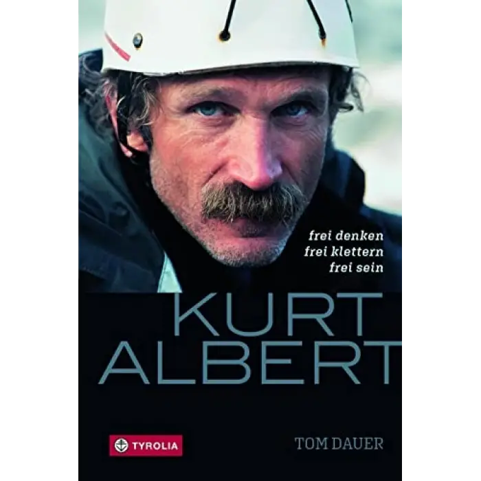 Kurt Albert: Özgür Düşünmek, Özgür Tırmanmak, Özgür Olmak