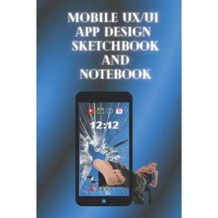 Mobile UX/UI App Design Sketchbook and Notebook: For App/Web Designers and Developers