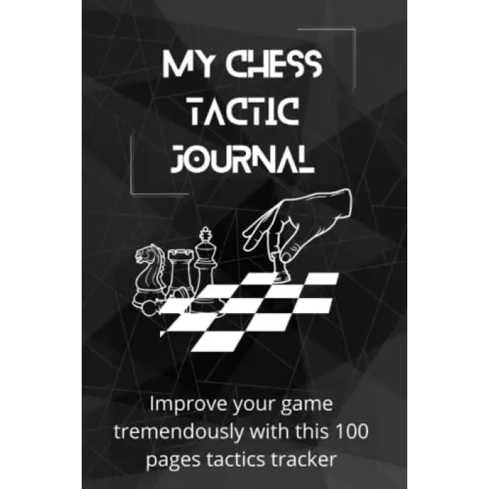 My Chess Tactic Journal: Improve your game tremendously with this 100 pages tactics tracker: Chess log book | Chess tactics tracker | Chess Journal | ... | Chess Notation Book | Chess Score Notebook