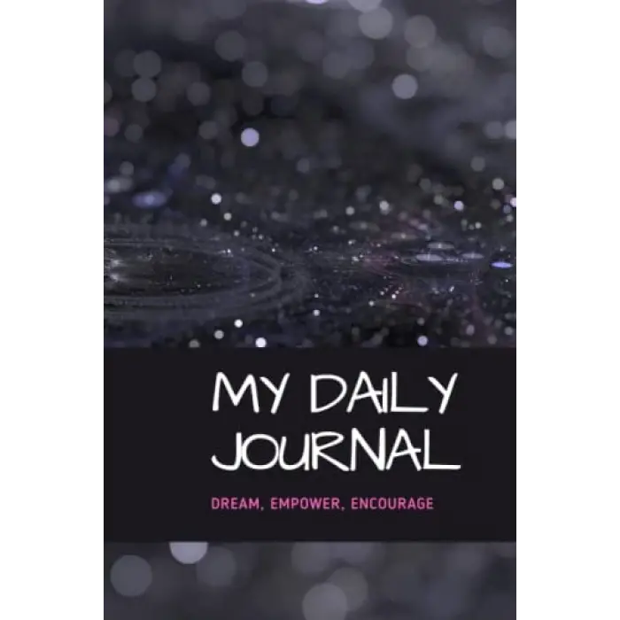 My Daily Journal: DREAM, EMPOWER, ENCOURAGE