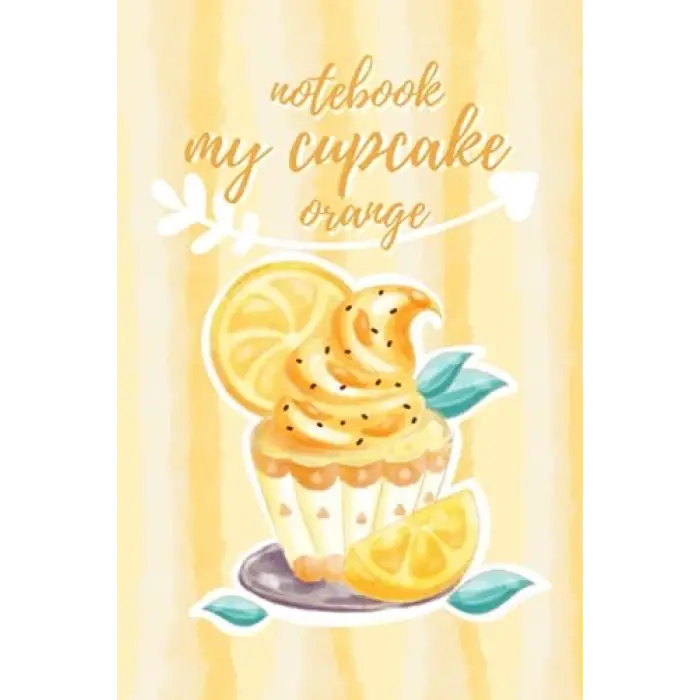 Notebook my cupcake: orange: delicious birthday cake