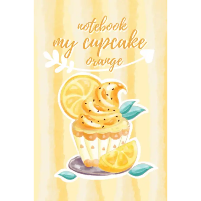 Notebook my cupcake: orange: delicious birthday cake