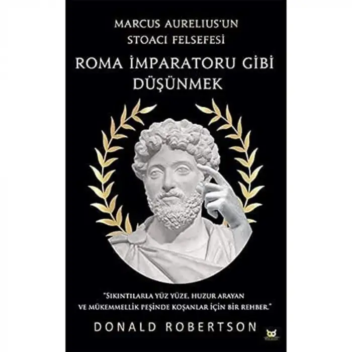 Roma İmparatoru Gibi Düşünmek: Marcus Aureliusun Stoacı Felsefesi