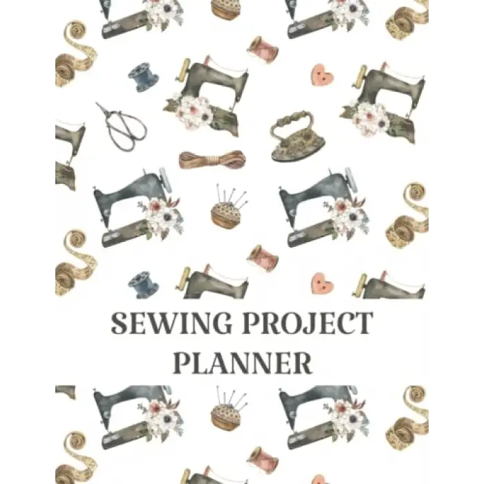 Sewing Project Planner: A Journal to Record Sewing Projects, Project Name, Project Type, Sketch, Supplies/Notions, Fabric Swatch, Notes, Sewing ... Project Notebook, Sewing Log Book