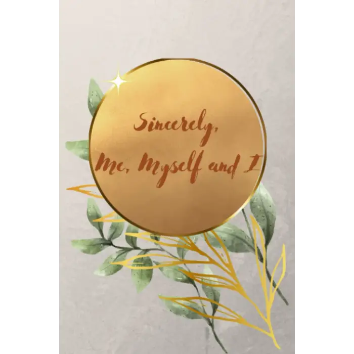 Sincerely, Me Myself and I | Daily Journal