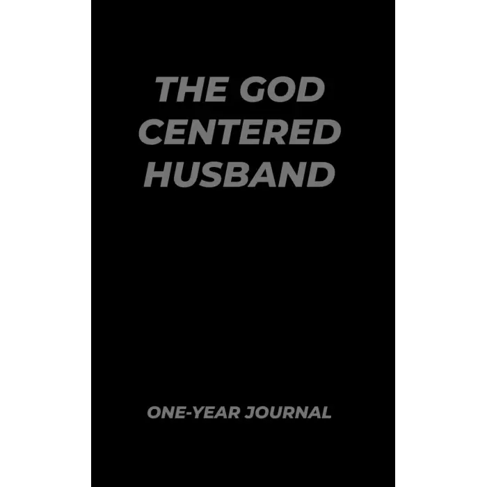 The God Centered Husband One-Year Journal