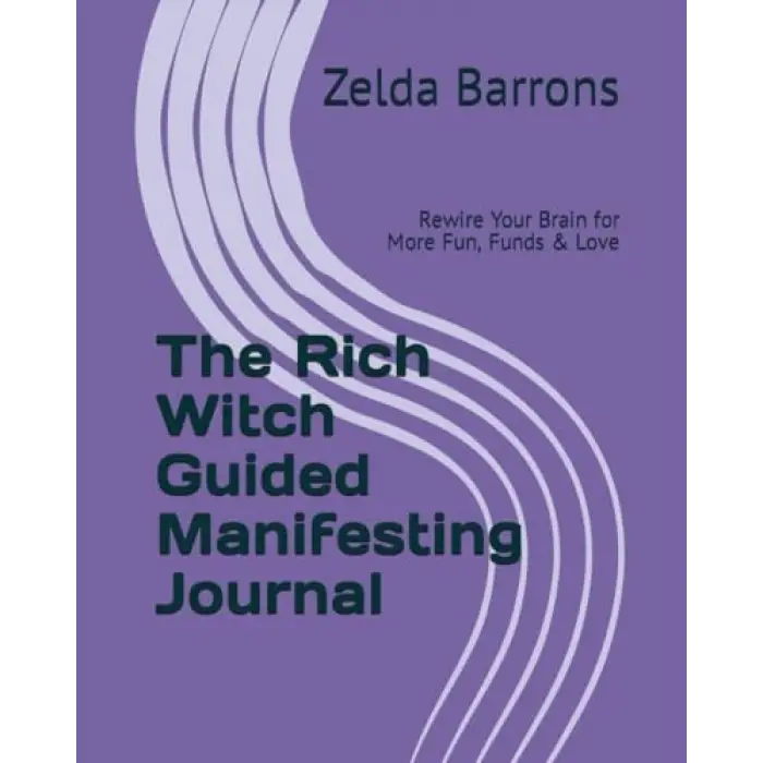 The Rich Witch Guided Manifesting Journal: Rewire Your Brain for More Fun, Funds & Love (Write it Here, Make it Happen)