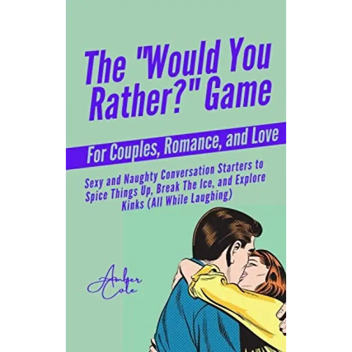 The “Would You Rather?” Game for Couples, Romance, & Love
