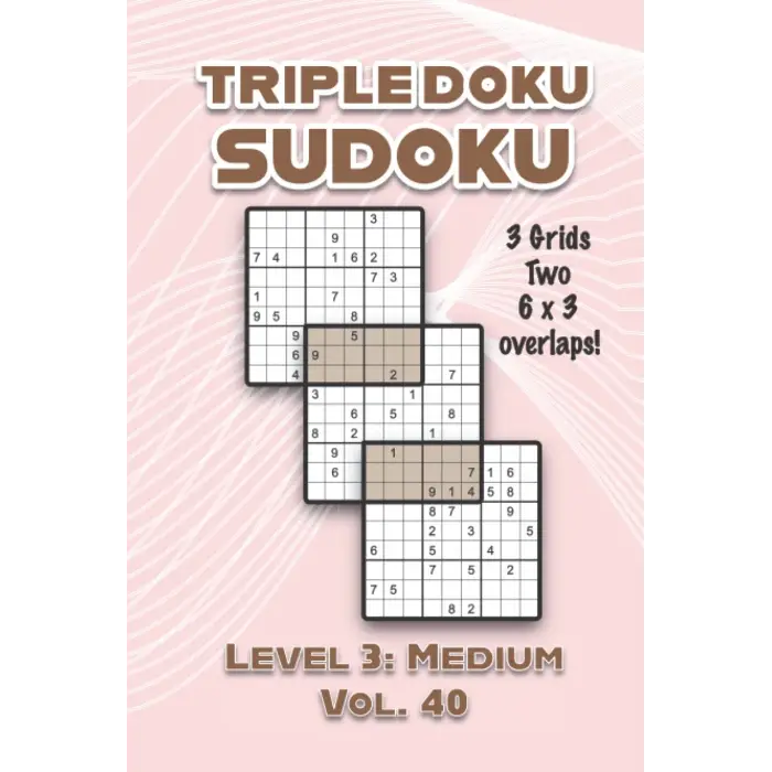 Triple Doku Sudoku 3 Grids Two 6 x 3 Overlaps Level 3: Medium Vol. 40: Play Triple Sudoku With Solutions 9 x 9 Nine Numbers Grid Easy Level Volumes ... Puzzle Challenge For All Ages Kids to Adults