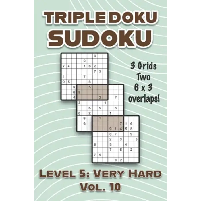 Triple Doku Sudoku 3 Grids Two 6 x 3 Overlaps Level 5: Very Hard Vol. 10, Solutions 9 x 9