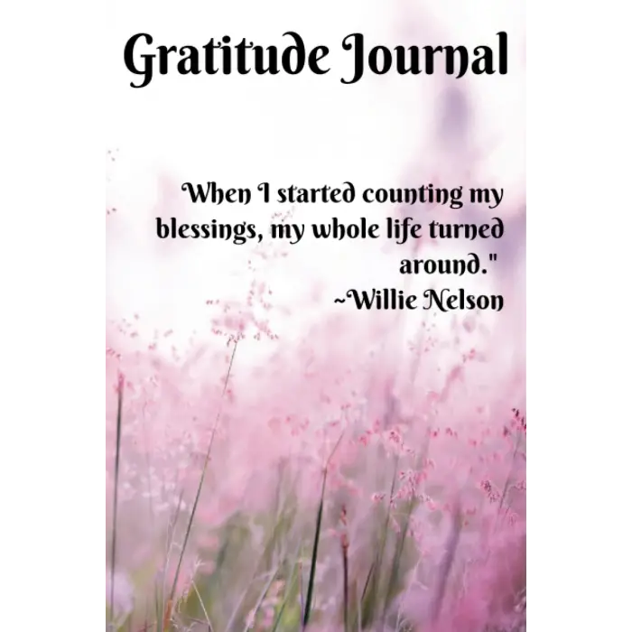 When I Started Counting My Blessings, My Whole Life Turned Around. ~Willie Nelson: Gratitude Journal