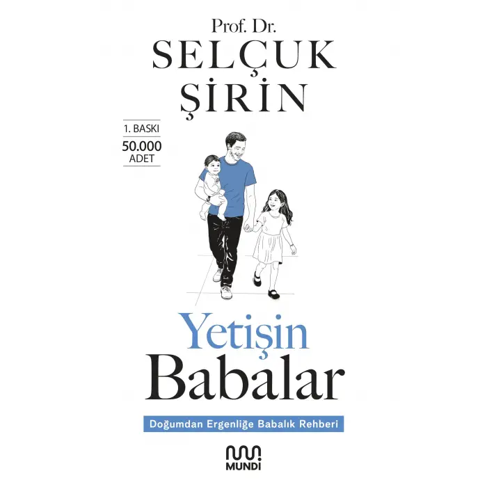 Yetişin Babalar: Doğumdan Ergenliğe Babalık Rehberi