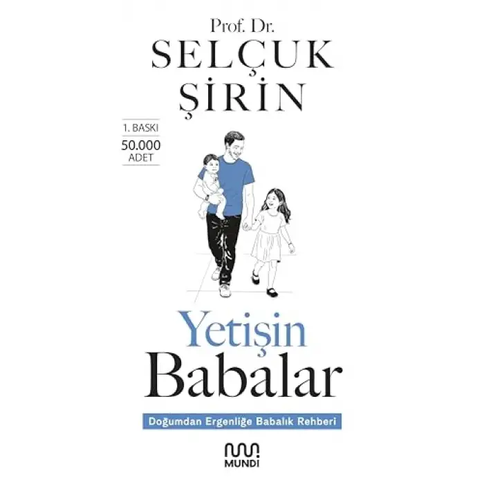 Yetişin Babalar: Doğumdan Ergenliğe Babalık Rehberi