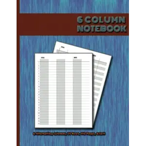 6 Column Notebook: Alternating Columns & Alternating Rows Pages; Numbered Rows, 8.5x11,110 Pages