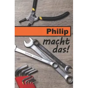 Philip macht das!: Ein liniertes Notizbuch im Reparatur + Werkstatt Design | Tolles Geschenk für Philip ? (German Edition)