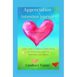 Appreciation and Intention Journal: Be Love. Be Now. Be Wow.