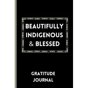 Beautifully Indigenous & Blessed: Guided Gratitude Journal