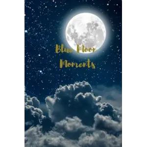 Blue Moon Moments: blank lined journal with inspirational reminders