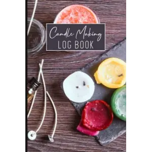 Candle Making Log Book: Homemade Candle Making Record Journal for Beginners