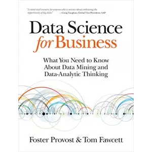 Data Science for Business: Data Mining ve Veri Analitiğiyle Düşünme Rehberi
