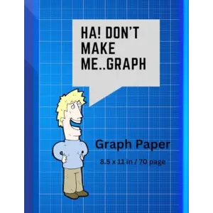 Dont Make Me..Graph: 70 page grid paper notebook | Quad Ruled | Multi-use graph sheets