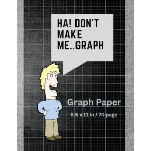 Dont Make Me..Graph: 70 page grid paper notebook | Quad Ruled | Multi-use graph sheets