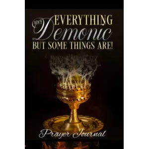 Everything Aint Demonic Prayer Journal