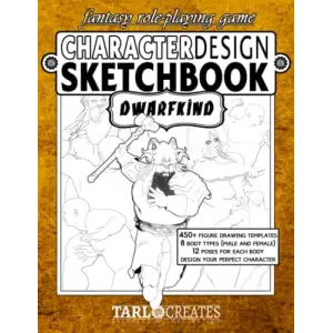 Fantasy Role Playing Games Character Design Sketchbook: Dwarfkind: Includes Multiple Body Types for Tabletop Role-Playing Games, Video Games, Fashion ... Cosplay, and Dramatic Costume Creation