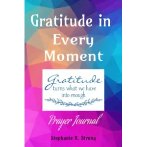 Gratitude in Every Moment Prayer Journal