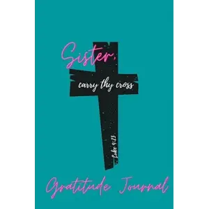 Gratitude Journal: Sister, Carry Thy Cross