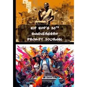 Hip Hops 50th Anniversary Prompt Journal: Document Your Journey With the Birth, Evolution and Future of Hip Hop Culture