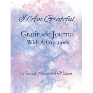 I Am Grateful: Gratitude Journal With Affirmations