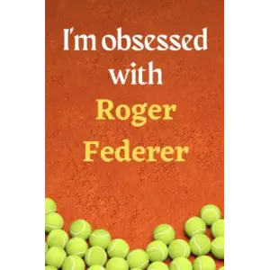 Im obsessed with Roger Federer: Lined Notebook Journal Tennis Birthday Present for Roger Federer fans; 6x9 inches, 110 pages